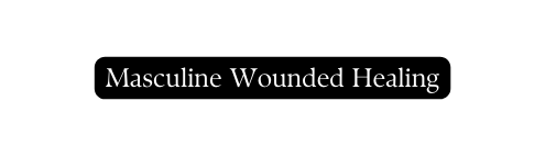 Masculine Wounded Healing