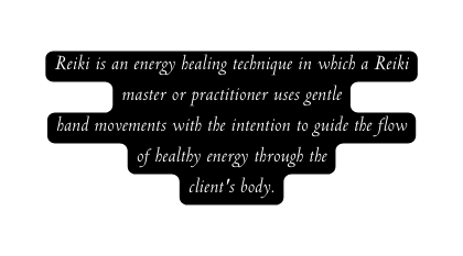 Reiki is an energy healing technique in which a Reiki master or practitioner uses gentle hand movements with the intention to guide the flow of healthy energy through the client s body