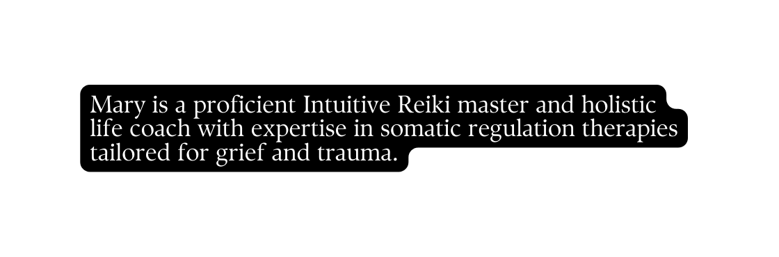 Mary is a proficient Intuitive Reiki master and holistic life coach with expertise in somatic regulation therapies tailored for grief and trauma