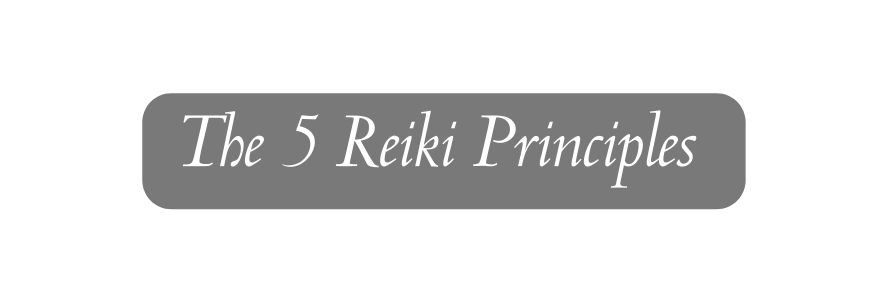 The 5 Reiki Principles